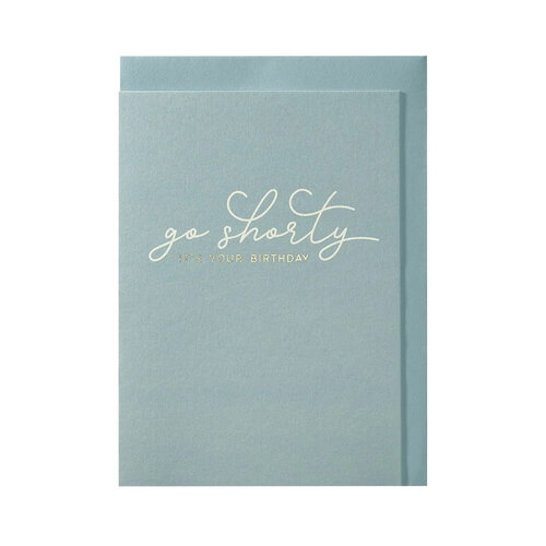 Go Shorty I It's your birthday greeting card 