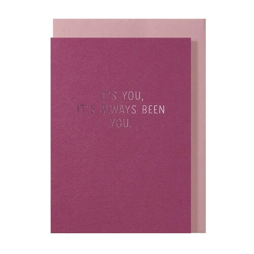 It's you, it's always been you greeting card 