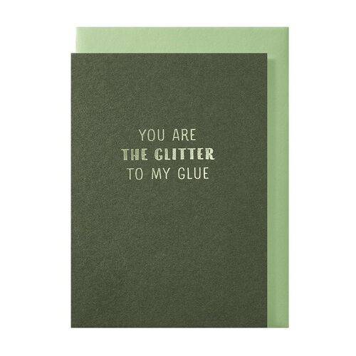 You are the glitter to my glue wenskaart 
