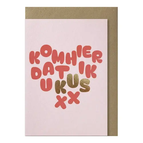 kom hier dat ik u kus wenskaart 