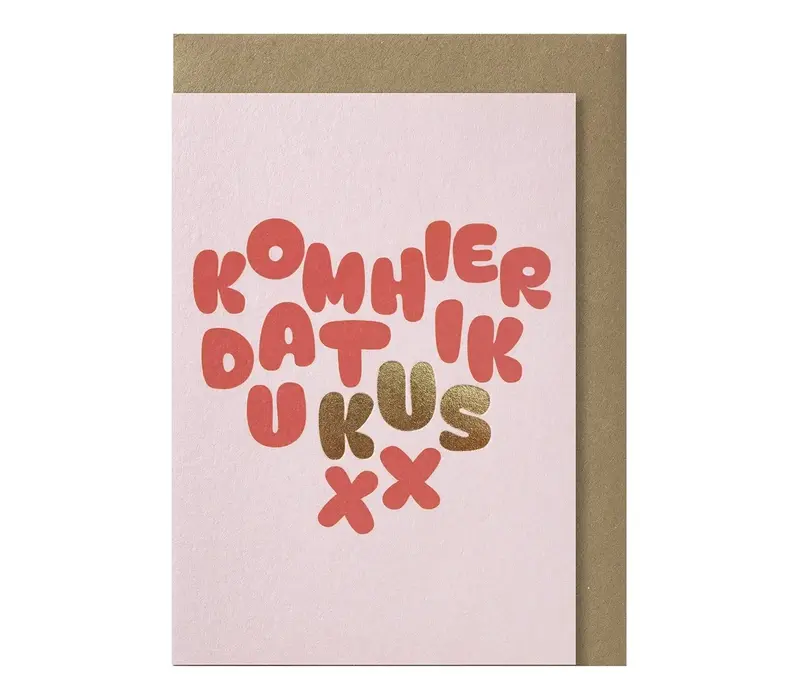 kom hier dat ik u kus wenskaart