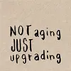 Geschenkkarte – Not aging. Just upgrading