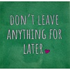 Yett Carreau à message Don't leave anything for later - vert vif