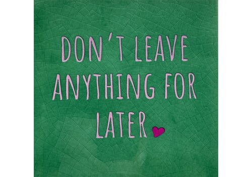 Yett Spruchfliese Don't leave anything for later - knallgrün