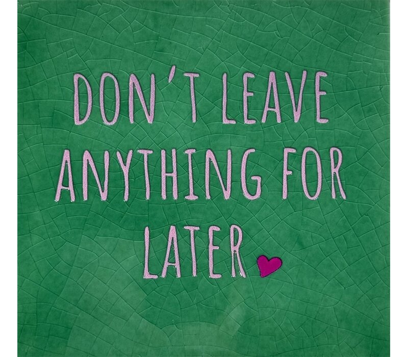 Spruchfliese Don't leave anything for later - knallgrün