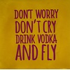Yett Spruchfliese Don't worry don't cry drink vodka and fly - gelb