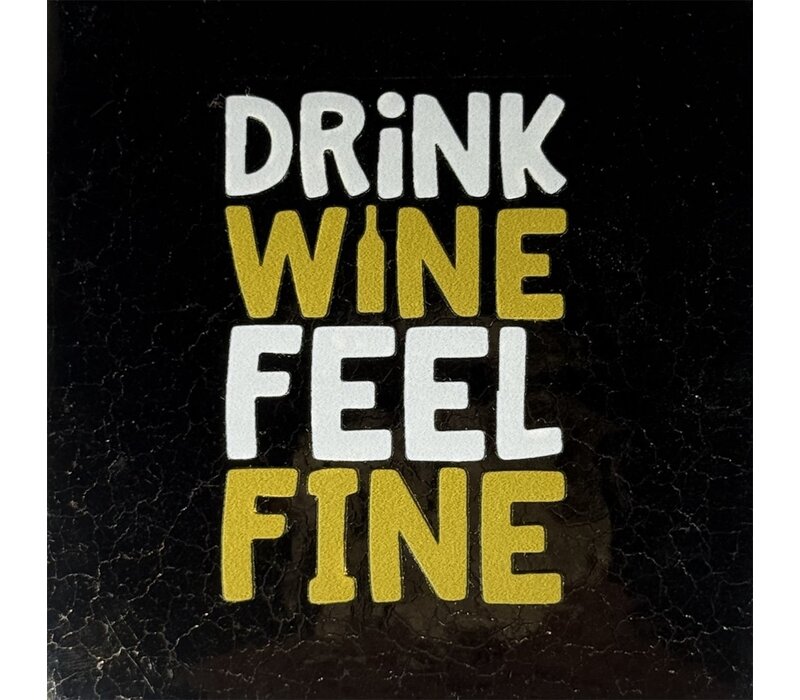 Wenstegeltje Drink wine feel fine - goud