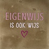 Yett Spruchfliese Eigenwijs is ook wijs - taupe