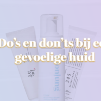 Do's en Dont's bij een gevoelige huid