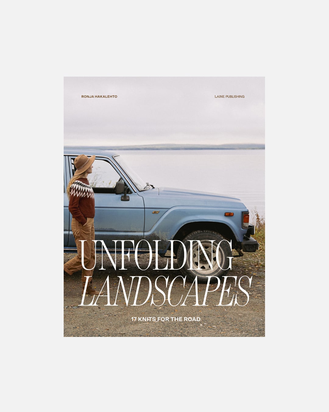 Laine Unfolding Landscapes: 17 Knits for the Road - Ronja Hakalehto