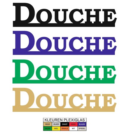 Uitgesneden bordje DOUCHE in Plexiglas , 3mm dik in diverse kleuren en  afmetingen te bestellen.