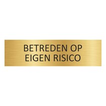 Goud aluminium deurbordje Betreden op eigen risico
