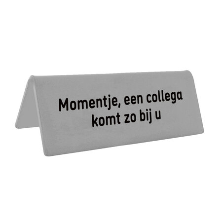 Tafelbordje Momentje, een collega komt zo bij u - per stuk