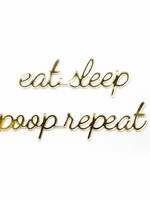 EAT SLEEP POOP REPEAT