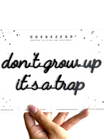 DON'T GROW UP IT'S A TRAP