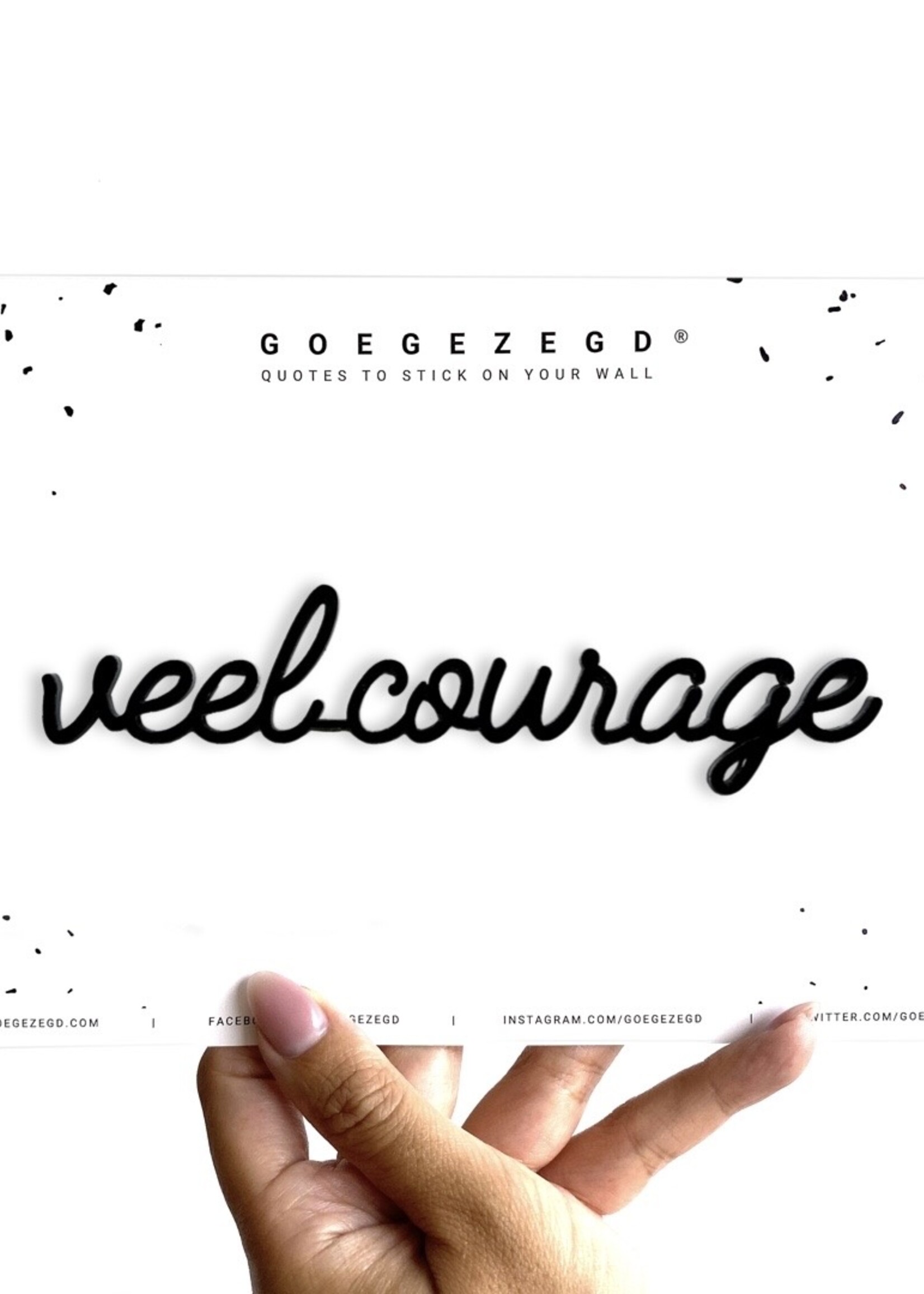 VEEL COURAGE