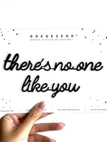 THERE'S NO ONE LIKE YOU