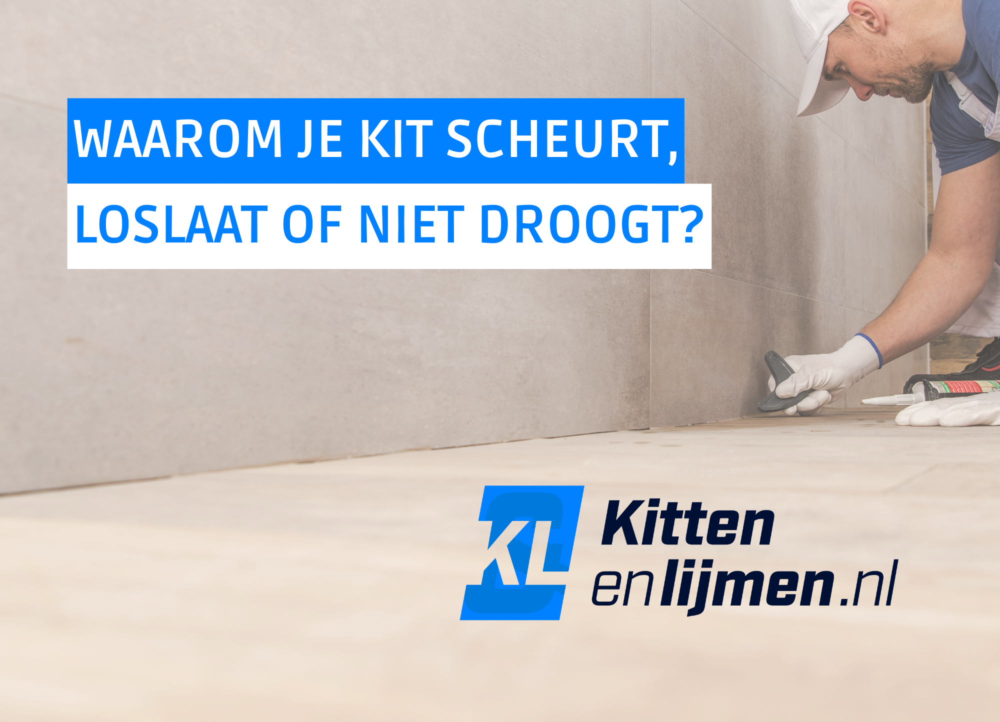Waarom je kit scheurt, loslaat of niet droogt? 
