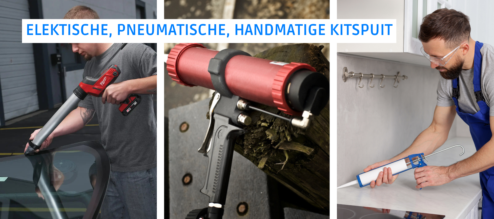 Drie kitspuiten naast elkaar: een handmatige skelet kitspuit, een blauwe accu kitspuit en een pneumatische kitspuit (luchtdrukpistool).