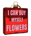 Amazeballs "I CAN BUY MYSELF FLOWERS"
