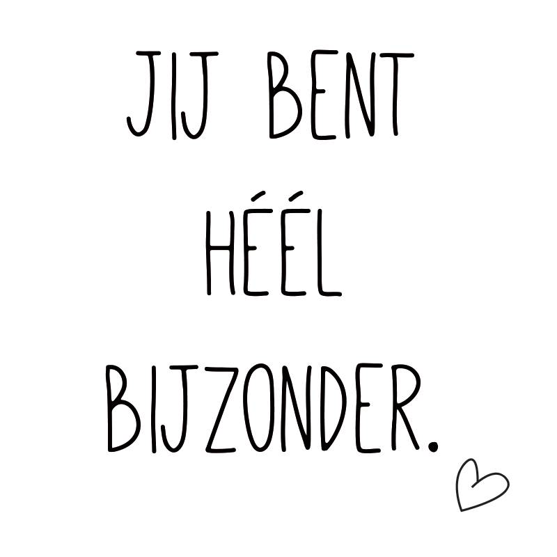 Jij bent héél bijzonder.