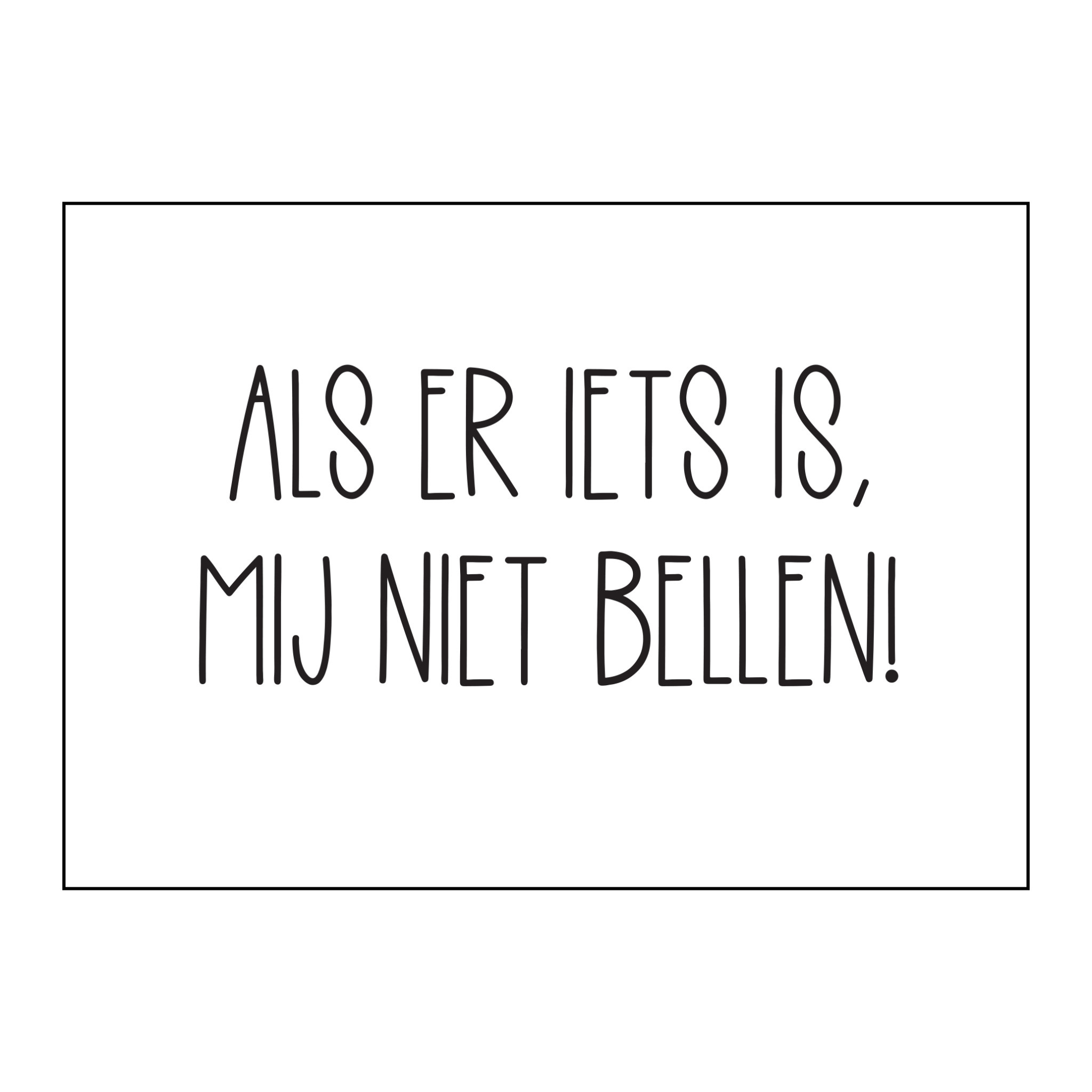 Postkaart Als er iets is, mij niet bellen N Made by e l l e n