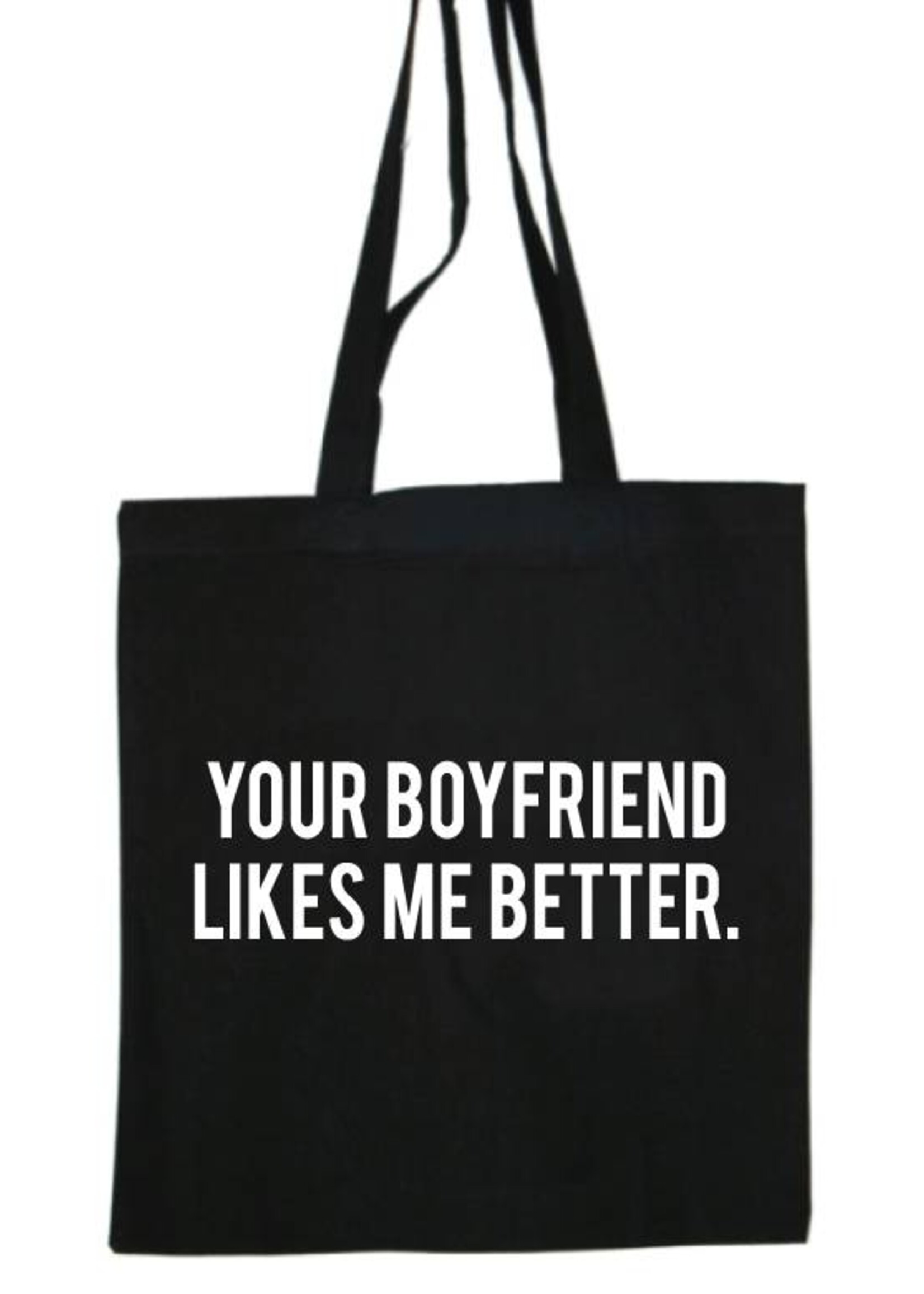 YOUR BOYFRIEND LIKES ME BETTER COTTON BAG