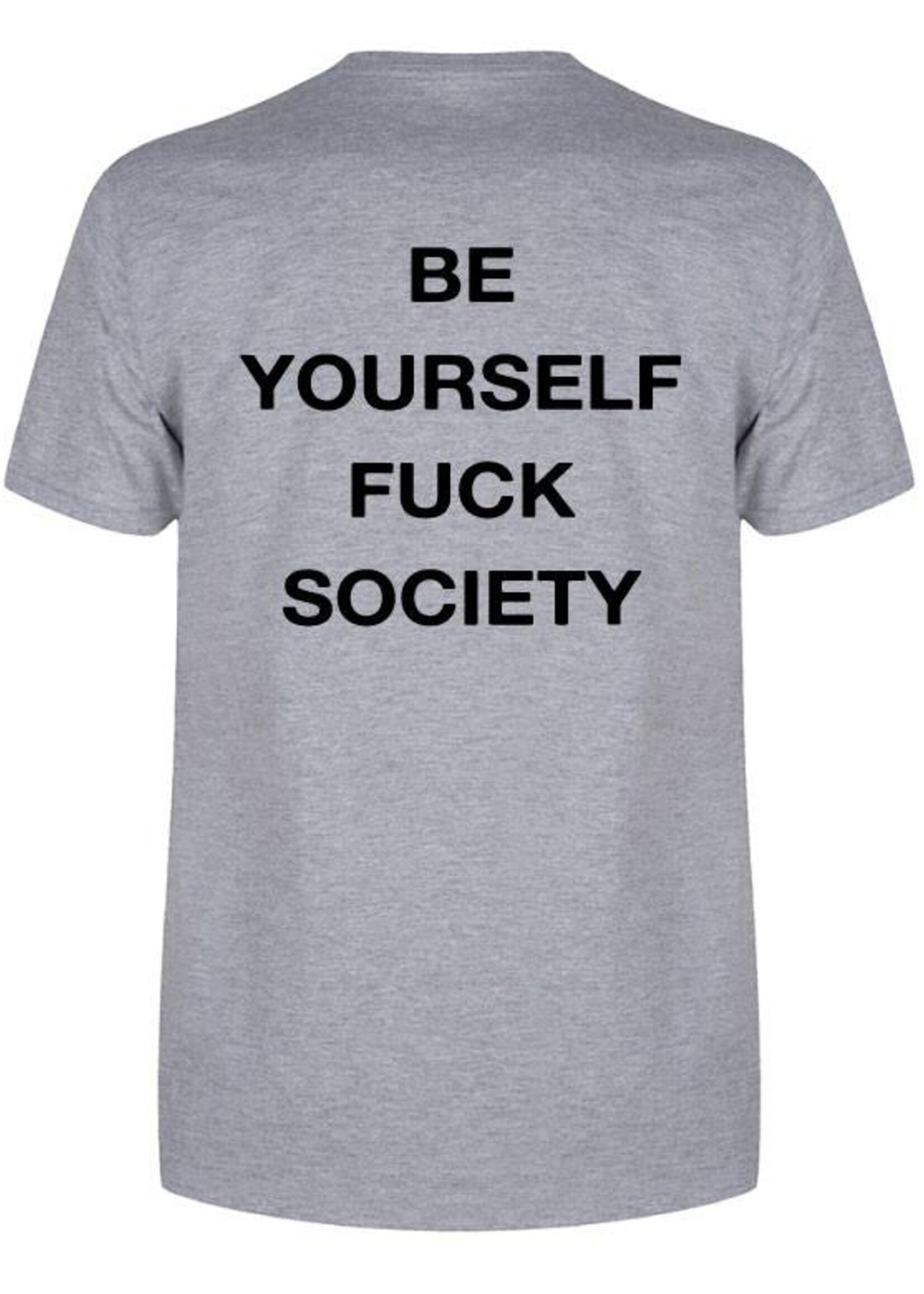 BE YOURSELF FUCK SOCIETY TEE (MEN)