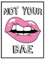 NOT YOUR BAE LIPS POSTER