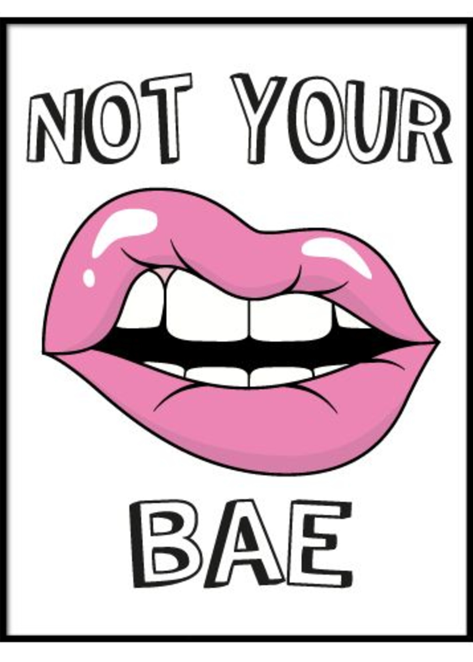 NOT YOUR BAE LIPS POSTER