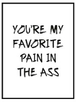 FAVORITE PAIN IN THE ASS POSTER