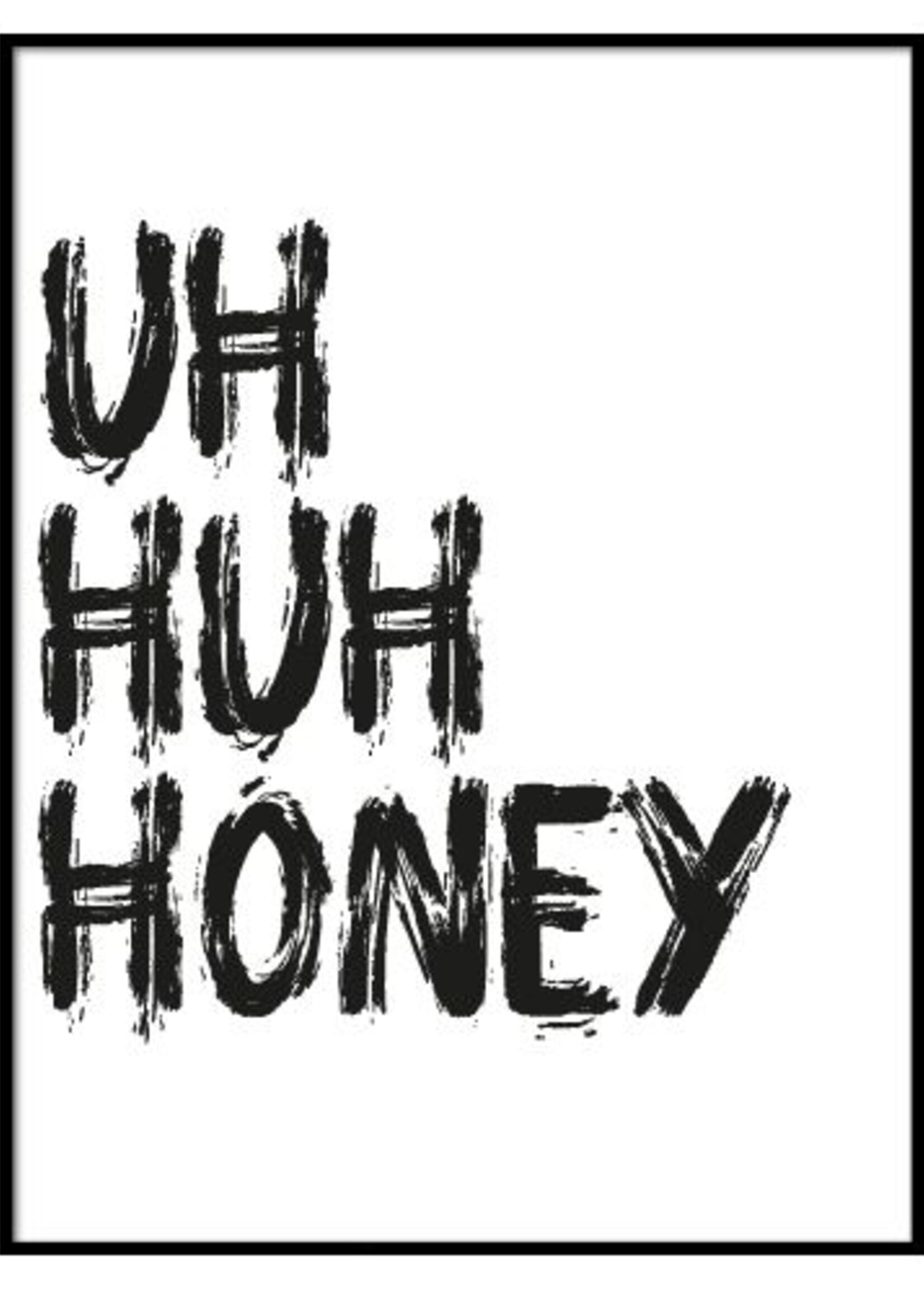 UH HUH HONEY POSTER