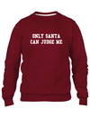 ONLY SANTA CAN JUDGE ME SWEATER (MEN)