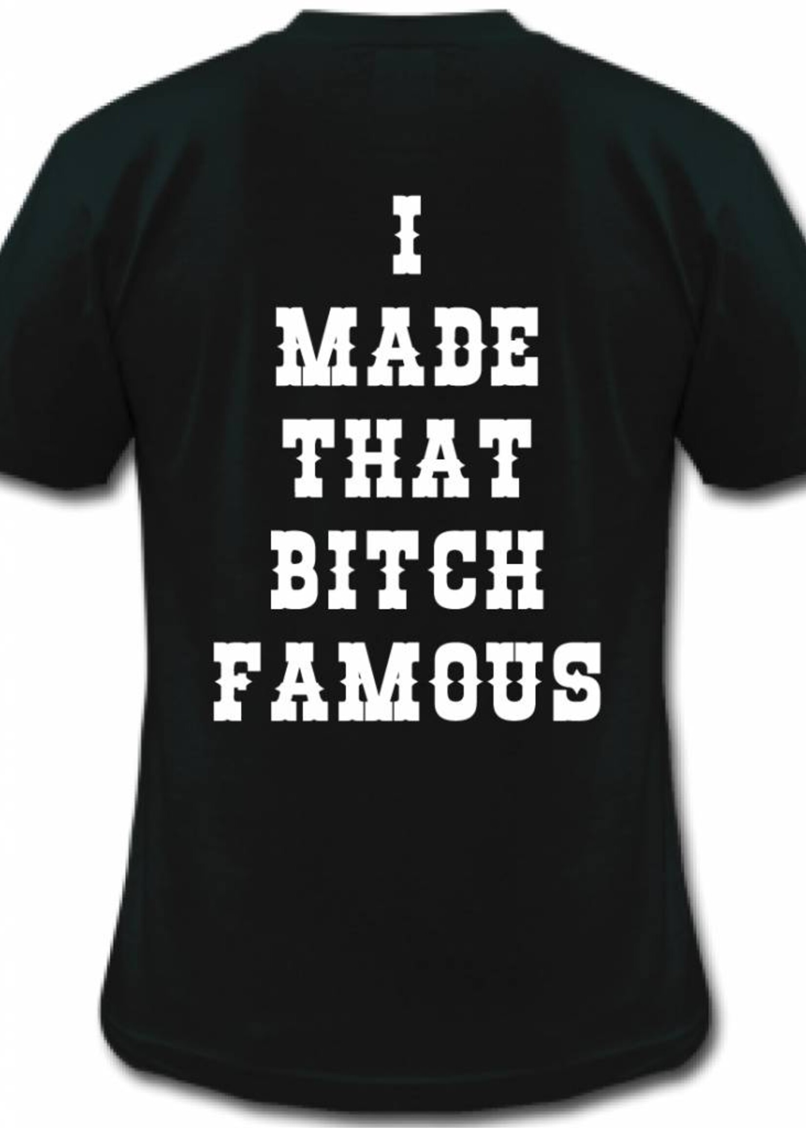 MADE THAT BITCH FAMOUS TEE (MEN)