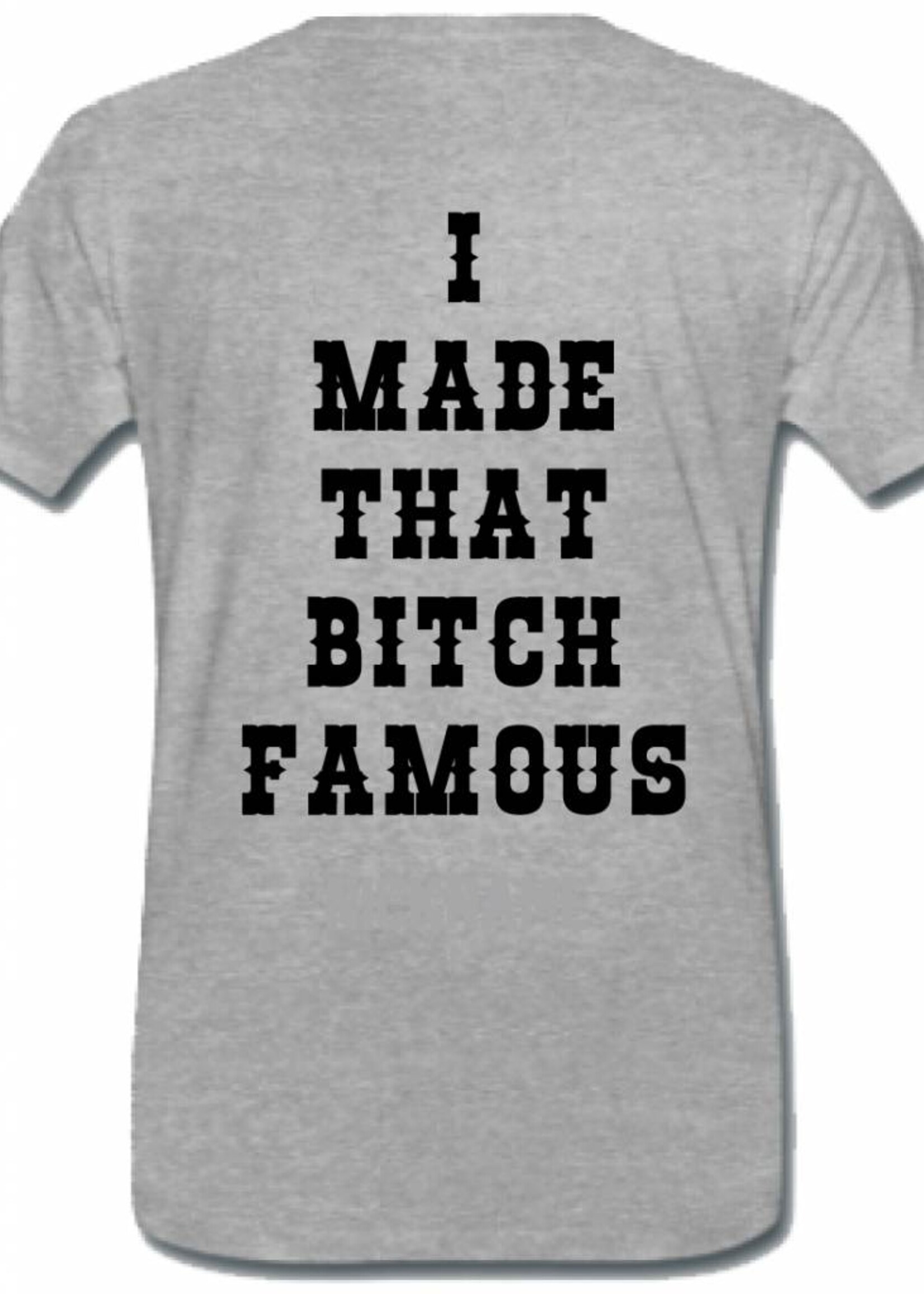MADE THAT BITCH FAMOUS TEE (MEN)