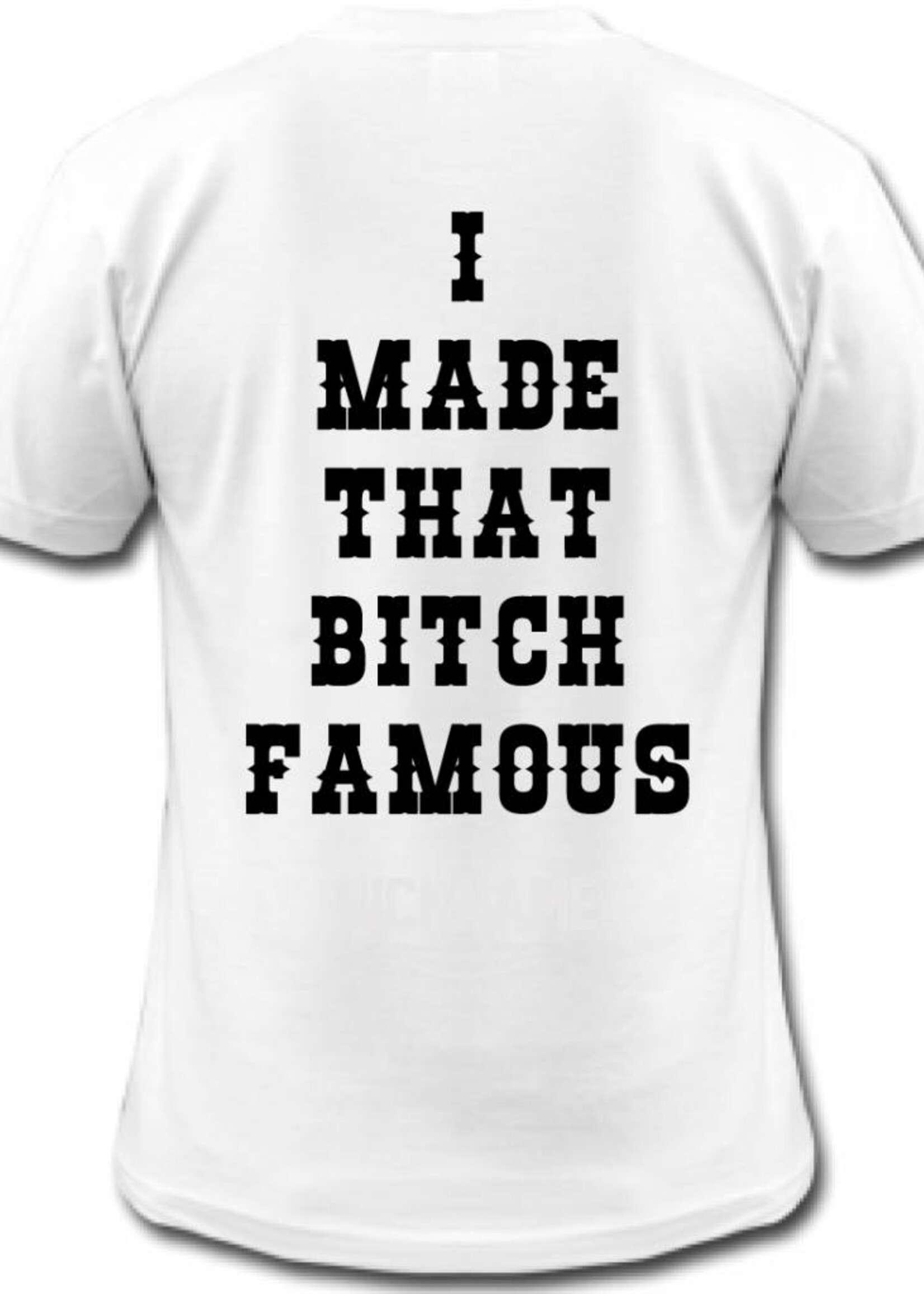 MADE THAT BITCH FAMOUS TEE (MEN)
