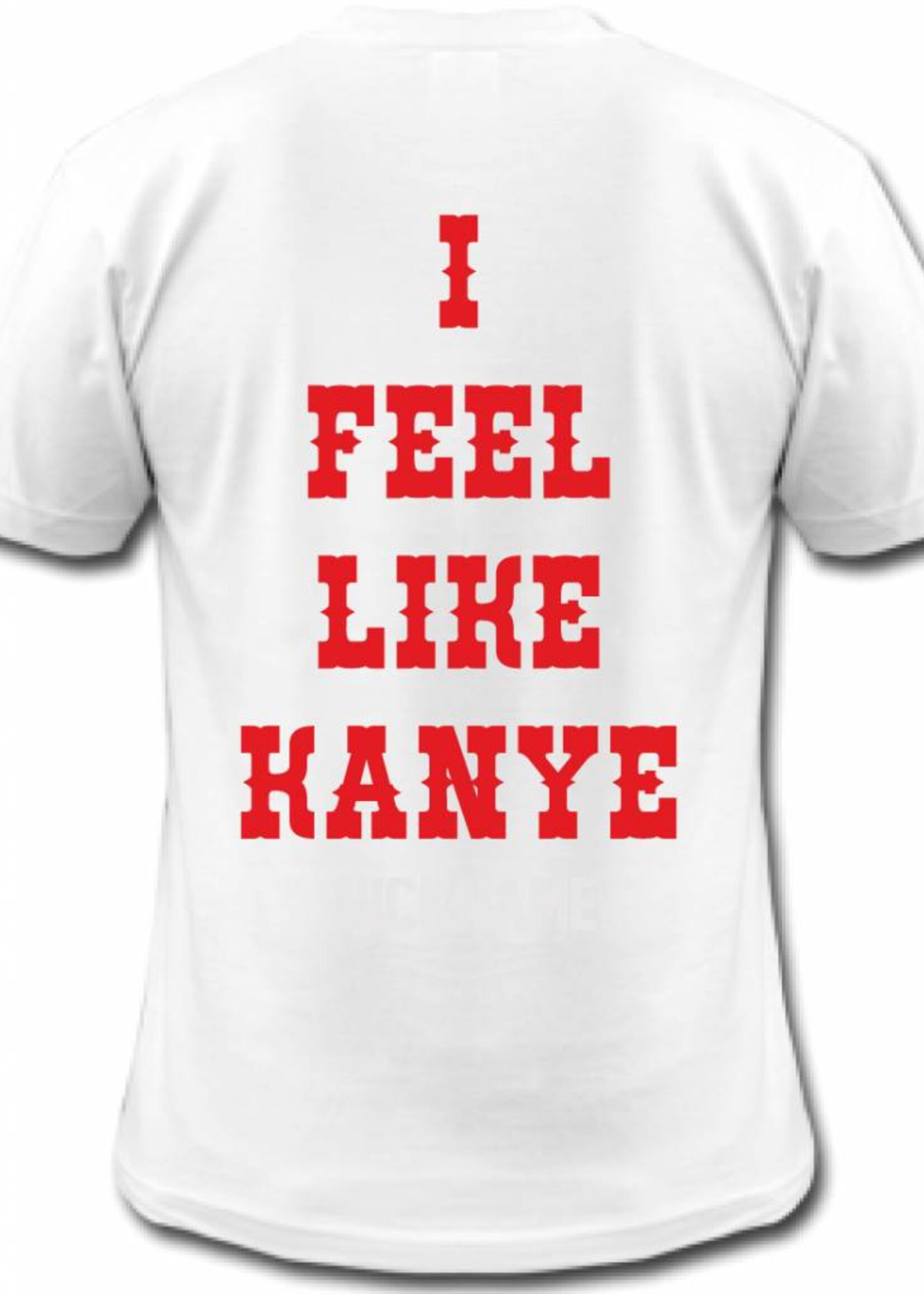 I FEEL LIKE KANYE TEE (MEN)