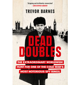 Dead Doubles: The Extraordinary Worldwide Hunt for One of the Cold War's Most Notorious Spy Rings Author Trevor Barnes
