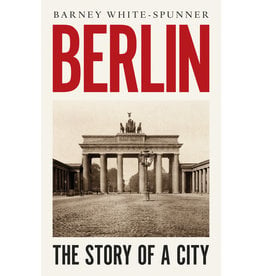 Berlin: The Story of A City Author Barney White-Spunner