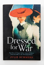 Dressed for War The Story of Audrey Withers, Vogue editor Extraordinaire from the Blitz to the Swinging Sixties Author Julie Summers