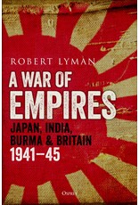 A War of Empires: Japan, India, Burma and Britain: 1941-45 Author Robert Lyman