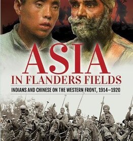 Asia In Flanders Fields Indians and Chinese on The Western Front, 1914-1920 Author Dominiek Dendooven