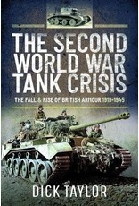 The Second World War Tank Crisis The Fall & Rise of British Armour 1919-1945 Author Richard Taylor