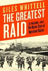 The Greatest Raid St Nazaire 1942: The Heroic Story of Operation Chariot Author Giles Whittell