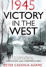 1945: Victory in the West Author Peter Caddick-Adams