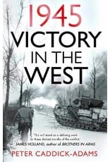 1945: Victory in the West Author Peter Caddick-Adams