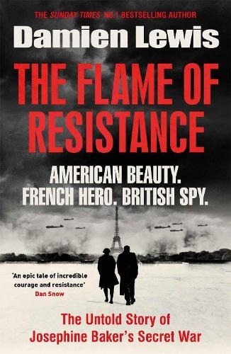 The Flame of Resistance: American Beauty. French Hero. British Spy. Author  Damien Lewis