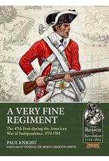 A Very Fine Regiment: The 47th Foot During the American War of Independence, 1773-1783 Author Paul Knight