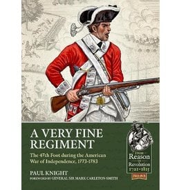 A Very Fine Regiment: The 47th Foot During the American War of Independence, 1773-1783 Author Paul Knight