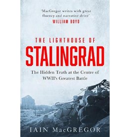 The Lighthouse of Stalingrad: The Hidden Truth at the Centre of WWII's Greatest Battle Author Iain MacGregor
